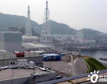 日本将重启岛根核电站2号机组：停运十余年 离县政